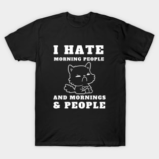 I Hate Morning People And Mornings And People T-Shirt